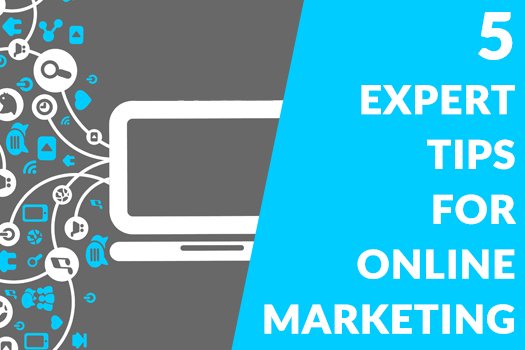 5 Expert Tips For Online Marketing