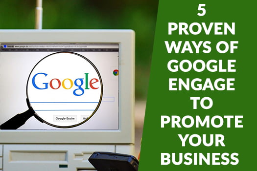 5 proven ways of Google engage to promote your business
