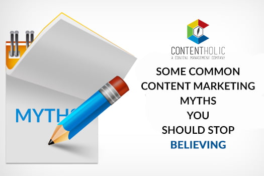 Some Common Content Marketing Myths you should Stop Believing
